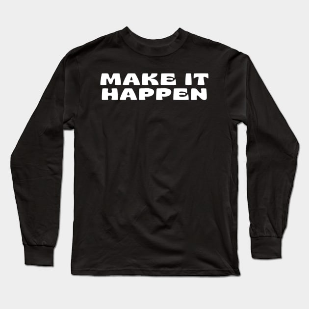Make It Happen. Retro Typography Motivational and Inspirational Quote Long Sleeve T-Shirt by That Cheeky Tee